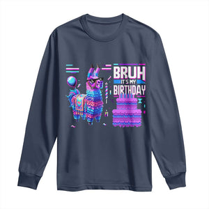 Funny Bruh It's My Birthday Long Sleeve Shirt Llama Pinata Gaming Bday TS11 Navy Print Your Wear