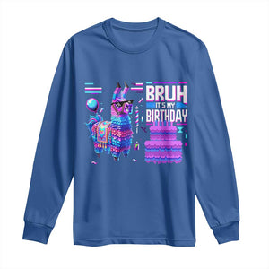 Funny Bruh It's My Birthday Long Sleeve Shirt Llama Pinata Gaming Bday TS11 Royal Blue Print Your Wear