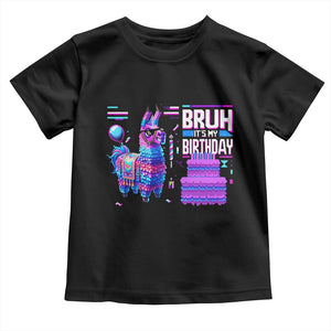 Funny Bruh It's My Birthday Toddler T Shirt Llama Pinata Gaming Bday TS11 Black Print Your Wear