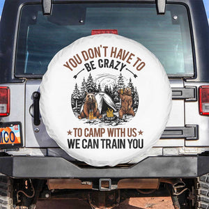 Funny Camping Spare Tire Cover You Don't Have To Be Crazy To Camp With Us We Can Train You Bear TS11 No hole White Print Your Wear