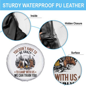 Funny Camping Spare Tire Cover You Don't Have To Be Crazy To Camp With Us We Can Train You Bear TS11 Print Your Wear
