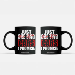 Funny Car Lover Coffee Mug Just One Two Three More Cars I Promise TS09 Black Print Your Wear