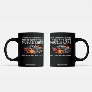 Funny Car Lover Coffee Mug Two Types Of People Drive Muscle Cars And Wish They Did TS09 Black Print Your Wear