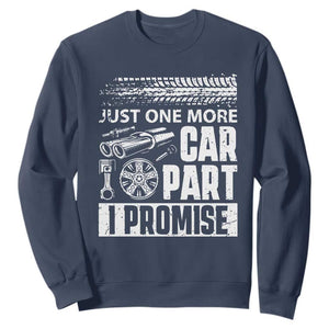 Funny Car Mechanic Just One More Car Part I Promise Sweatshirt Car Lover Gag TS11 Navy Print Your Wear