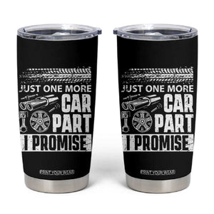 Funny Car Mechanic Just One More Car Part I Promise Tumbler Cup Car Lover Gag TS11 Black Print Your Wear