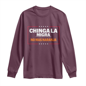 Funny Chinga La Migra No Mas Naranja Long Sleeve Shirt Star Stripes TS11 Maroon Print Your Wear