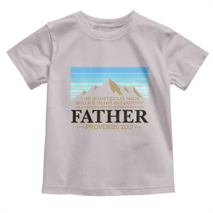 Funny Christian Father Toddler T Shirt The Righteous Man Walks In His Integrity Fathers Day TS11 Ice Gray Print Your Wear