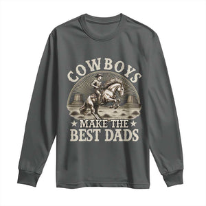 Funny Cowboys Make The Best Dads Long Sleeve Shirt Western Country Fathers Day TS11 Dark Heather Print Your Wear