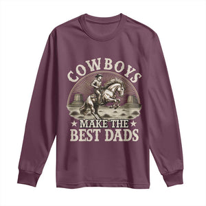 Funny Cowboys Make The Best Dads Long Sleeve Shirt Western Country Fathers Day TS11 Maroon Print Your Wear