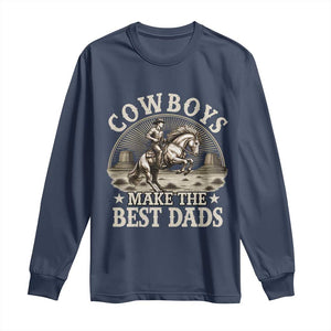 Funny Cowboys Make The Best Dads Long Sleeve Shirt Western Country Fathers Day TS11 Navy Print Your Wear