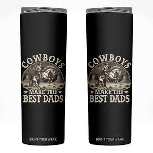 Funny Cowboys Make The Best Dads Skinny Tumbler Western Country Fathers Day TS11 Black Print Your Wear