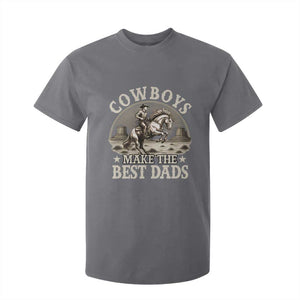 Funny Cowboys Make The Best Dads T Shirt For Kid Western Country Fathers Day TS11 Charcoal Print Your Wear