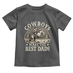 Funny Cowboys Make The Best Dads Toddler T Shirt Western Country Father's Day TS11 Dark Heather Print Your Wear