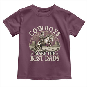Funny Cowboys Make The Best Dads Toddler T Shirt Western Country Father's Day TS11 Maroon Print Your Wear