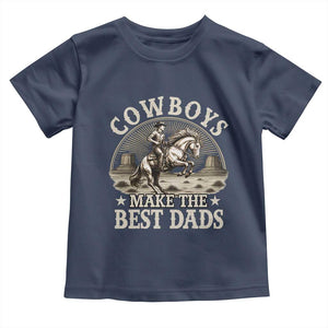 Funny Cowboys Make The Best Dads Toddler T Shirt Western Country Father's Day TS11 Navy Print Your Wear