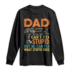 Funny Dad Can't Fix Stupid But He Can Fix What Stupid Does Long Sleeve Shirt Father's Day TS11 Black Print Your Wear