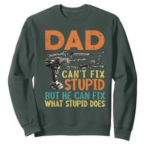 Funny Dad Can't Fix Stupid But He Can Fix What Stupid Does Sweatshirt Father's Day TS11 Dark Forest Green Print Your Wear