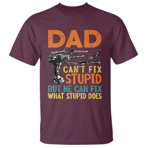 Funny Dad Can't Fix Stupid But He Can Fix What Stupid Does T Shirt Father's Day TS11 Maroon Print Your Wear