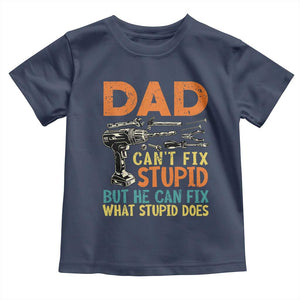 Funny Dad Can't Fix Stupid But He Can Fix What Stupid Does Toddler T Shirt Father's Day TS11 Navy Print Your Wear