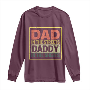 Funny Dad In The Streets Daddy In The Sheets Long Sleeve Shirt Fathers Day TS11 Maroon Print Your Wear
