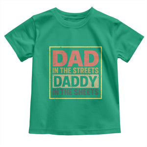 Funny Dad In The Streets Daddy In The Sheets Toddler T Shirt Fathers Day TS11 Irish Green Print Your Wear