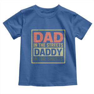 Funny Dad In The Streets Daddy In The Sheets Toddler T Shirt Fathers Day TS11 Royal Blue Print Your Wear