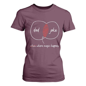 Funny Dad Joke Where Magic Happens T Shirt For Women Fathers Day TS11 Maroon Print Your Wear