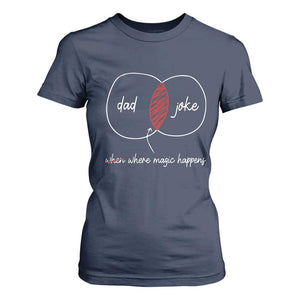 Funny Dad Joke Where Magic Happens T Shirt For Women Fathers Day TS11 Navy Print Your Wear