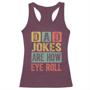 Funny Dad Jokes Are How Eye Roll Racerback Tank Top Father's Day TS11 Maroon Print Your Wear