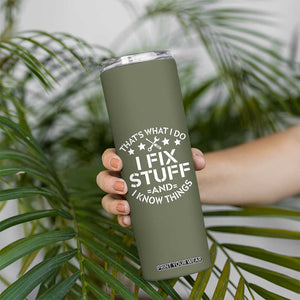 Funny Dad Skinny Tumbler That's What I Do I Fix Stuff And I Know Things Fathers Day TB10 Print Your Wear