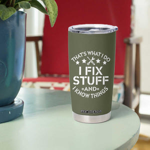 Funny Dad Tumbler Cup That's What I Do I Fix Stuff And I Know Things Fathers Day TB10 Print Your Wear