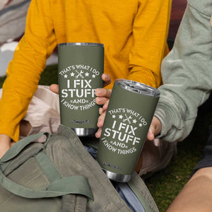 Funny Dad Tumbler Cup That's What I Do I Fix Stuff And I Know Things Fathers Day TB10 Print Your Wear