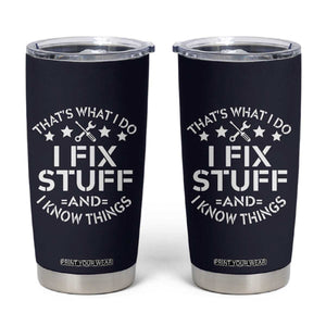 Funny Dad Tumbler Cup That's What I Do I Fix Stuff And I Know Things Navy TB10 Navy Print Your Wear