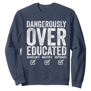 Funny Dangerously Overeducated Bachelor Master Doctorate Degree Sweatshirt Graduation PHD TS11 Navy Print Your Wear