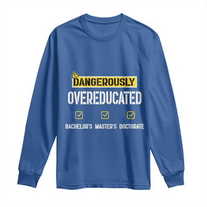 Funny Dangerously Overeducated Bachelor Master Doctorate Long Sleeve Shirt Graduation PHD TS11 Royal Blue Print Your Wear