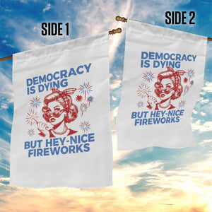 Funny Democracy Is Dying But Hey Nice Fireworks 4th Of July Garden Flag TS10 Print Your Wear