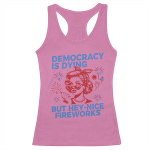 Funny Democracy Is Dying But Hey Nice Fireworks 4th Of July Racerback Tank Top TS10 Azalea Print Your Wear