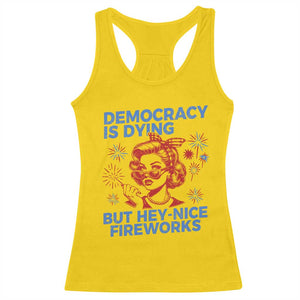 Funny Democracy Is Dying But Hey Nice Fireworks 4th Of July Racerback Tank Top TS10 Daisy Print Your Wear