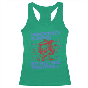 Funny Democracy Is Dying But Hey Nice Fireworks 4th Of July Racerback Tank Top TS10 Irish Green Print Your Wear