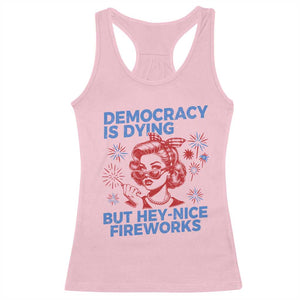Funny Democracy Is Dying But Hey Nice Fireworks 4th Of July Racerback Tank Top TS10 Light Pink Print Your Wear