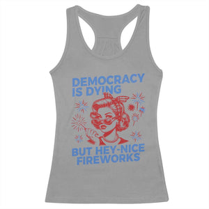Funny Democracy Is Dying But Hey Nice Fireworks 4th Of July Racerback Tank Top TS10 Sport Gray Print Your Wear