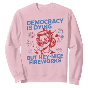 Funny Democracy Is Dying But Hey Nice Fireworks 4th Of July Sweatshirt TS10 Light Pink Print Your Wear