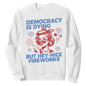 Funny Democracy Is Dying But Hey Nice Fireworks 4th Of July Sweatshirt TS10 White Print Your Wear