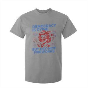 Funny Democracy Is Dying But Hey Nice Fireworks 4th Of July T Shirt For Kid TS10 Sport Gray Print Your Wear