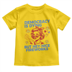 Funny Democracy Is Dying But Hey Nice Fireworks 4th Of July Toddler T Shirt TS10 Daisy Print Your Wear