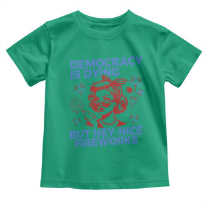 Funny Democracy Is Dying But Hey Nice Fireworks 4th Of July Toddler T Shirt TS10 Irish Green Print Your Wear