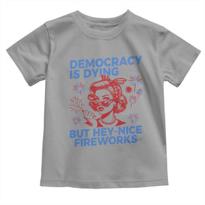 Funny Democracy Is Dying But Hey Nice Fireworks 4th Of July Toddler T Shirt TS10 Sport Gray Print Your Wear