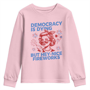 Funny Democracy Is Dying But Hey Nice Fireworks 4th Of July Youth Sweatshirt TS10 Light Pink Print Your Wear