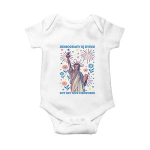 Funny Democracy Is Dying But Hey Nice Fireworks Baby Onesie Statue of Liberty Red and White Patriotic 4th of July TS02 White Print Your Wear