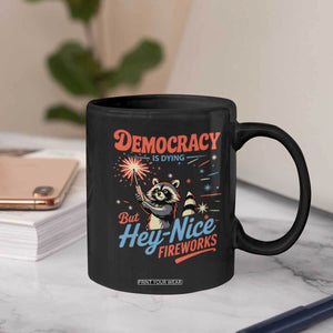 Funny Democracy Is Dying But Hey Nice Fireworks Coffee Mug Racoon 4th Of July TS11 Print Your Wear